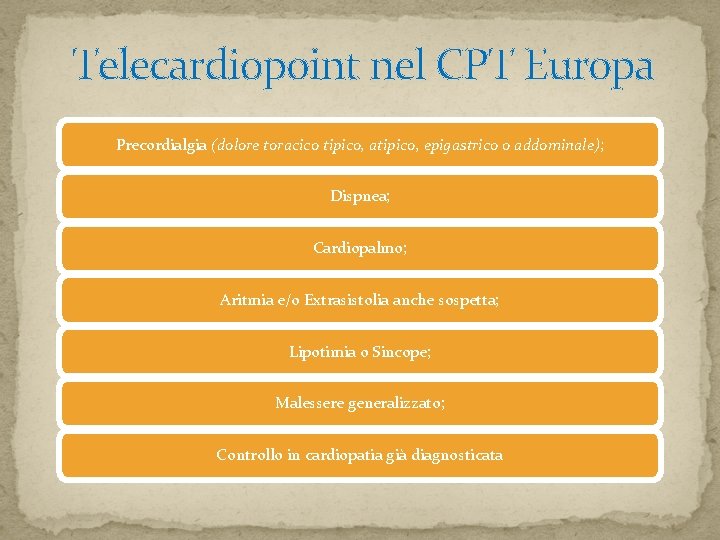 Telecardiopoint nel CPT Europa Precordialgia (dolore toracico tipico, atipico, epigastrico o addominale); Dispnea; Cardiopalmo; Telecardiopoint nel CPT Europa Precordialgia (dolore toracico tipico, atipico, epigastrico o addominale); Dispnea; Cardiopalmo;