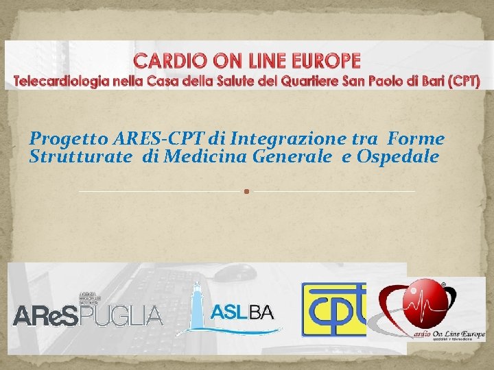 Progetto ARES-CPT di Integrazione tra Forme Strutturate di Medicina Generale e Ospedale Progetto ARES-CPT di Integrazione tra Forme Strutturate di Medicina Generale e Ospedale