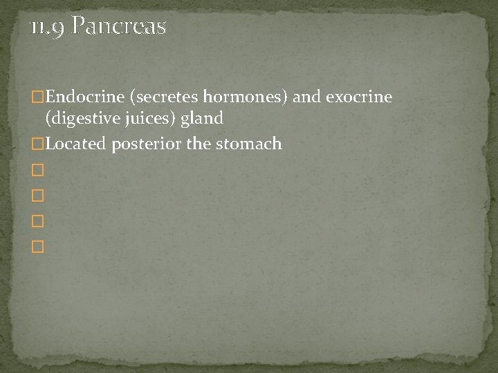 11. 9 Pancreas �Endocrine (secretes hormones) and exocrine (digestive juices) gland �Located posterior the