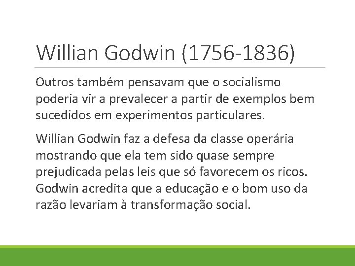 Willian Godwin (1756 -1836) Outros também pensavam que o socialismo poderia vir a prevalecer