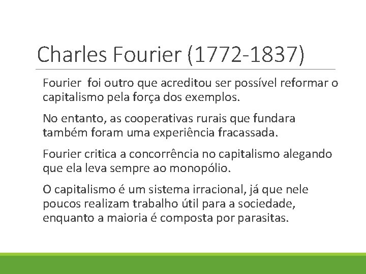 Charles Fourier (1772 -1837) Fourier foi outro que acreditou ser possível reformar o capitalismo