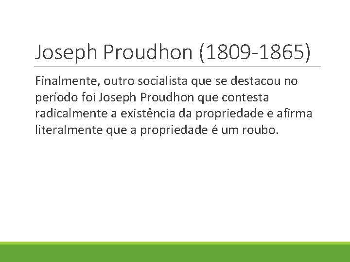 Joseph Proudhon (1809 -1865) Finalmente, outro socialista que se destacou no período foi Joseph