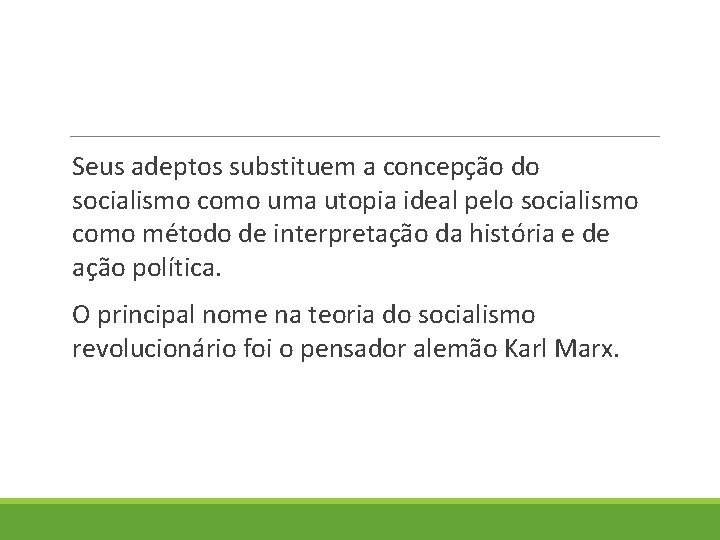 Seus adeptos substituem a concepção do socialismo como uma utopia ideal pelo socialismo como