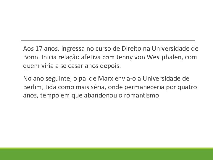 Aos 17 anos, ingressa no curso de Direito na Universidade de Bonn. Inicia relação