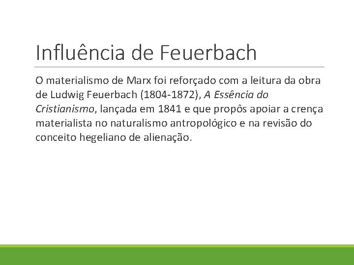 Influência de Feuerbach O materialismo de Marx foi reforçado com a leitura da obra