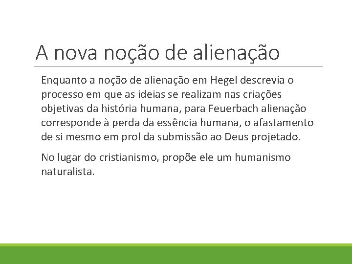 A nova noção de alienação Enquanto a noção de alienação em Hegel descrevia o