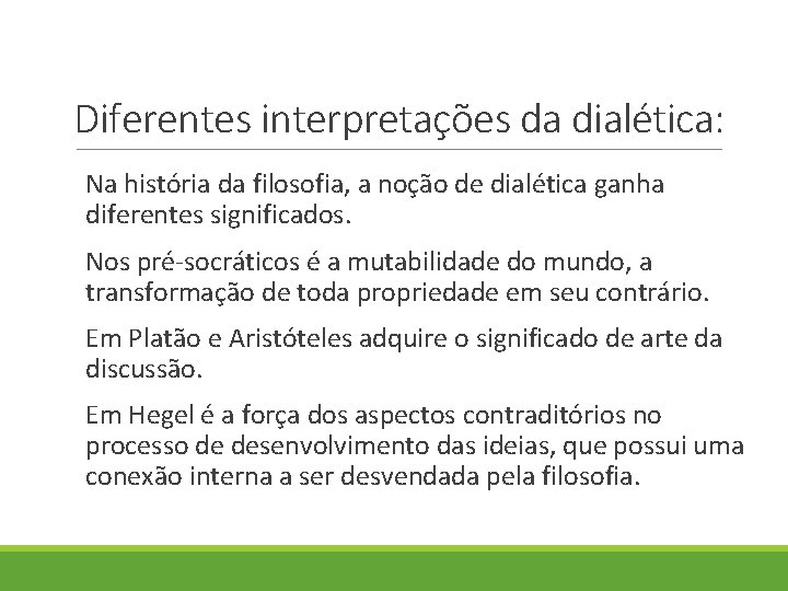 Diferentes interpretações da dialética: Na história da filosofia, a noção de dialética ganha diferentes