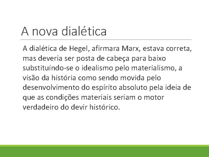 A nova dialética A dialética de Hegel, afirmara Marx, estava correta, mas deveria ser