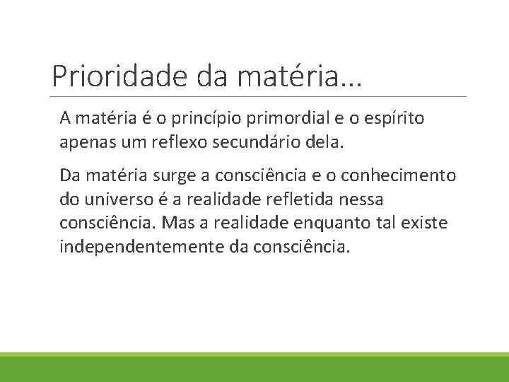 Prioridade da matéria. . . A matéria é o princípio primordial e o espírito