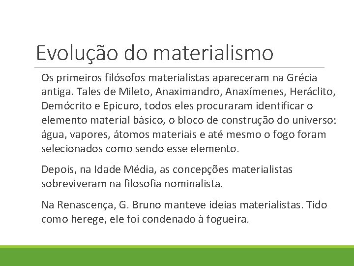 Evolução do materialismo Os primeiros filósofos materialistas apareceram na Grécia antiga. Tales de Mileto,