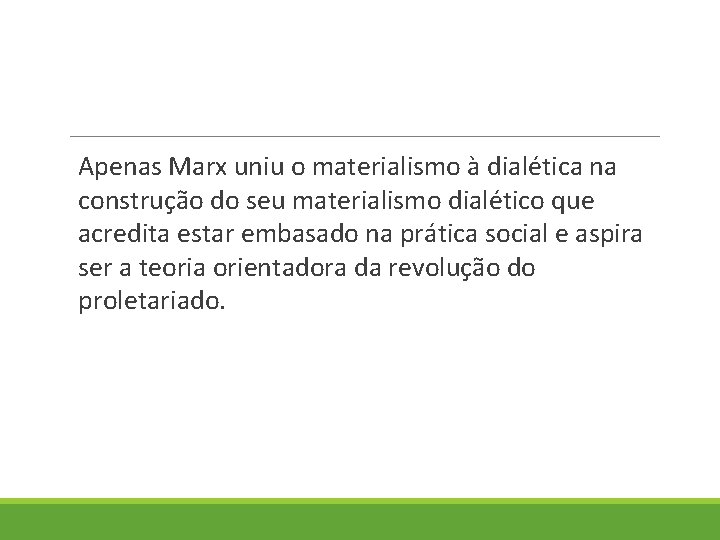 Apenas Marx uniu o materialismo à dialética na construção do seu materialismo dialético que