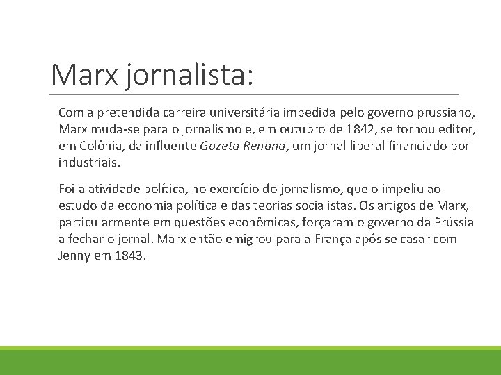 Marx jornalista: Com a pretendida carreira universitária impedida pelo governo prussiano, Marx muda-se para