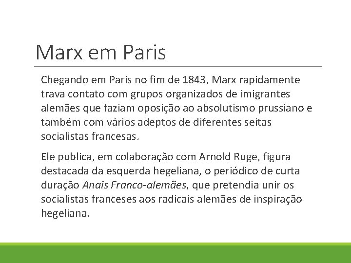 Marx em Paris Chegando em Paris no fim de 1843, Marx rapidamente trava contato