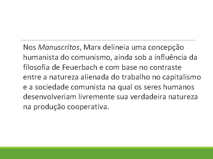 Nos Manuscritos, Marx delineia uma concepção humanista do comunismo, ainda sob a influência da