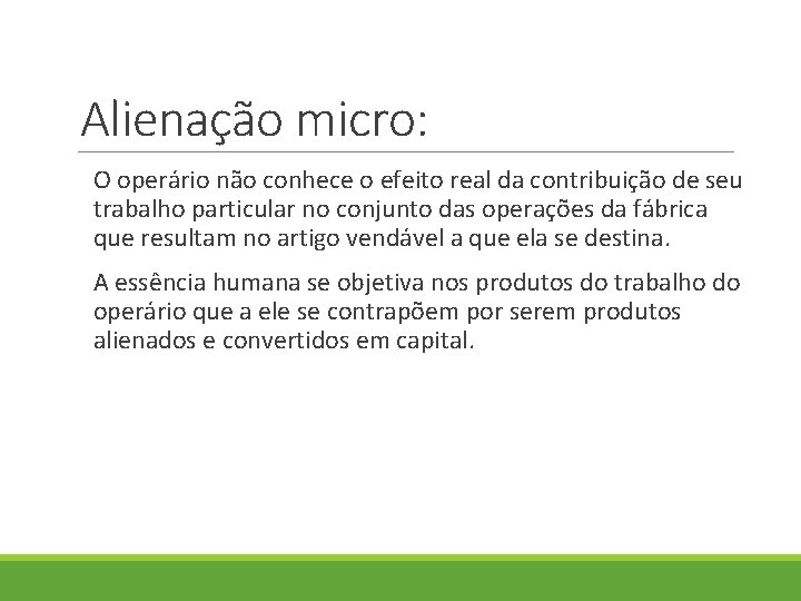 Alienação micro: O operário não conhece o efeito real da contribuição de seu trabalho