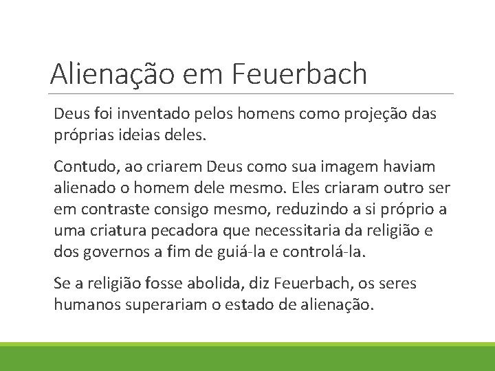 Alienação em Feuerbach Deus foi inventado pelos homens como projeção das próprias ideias deles.