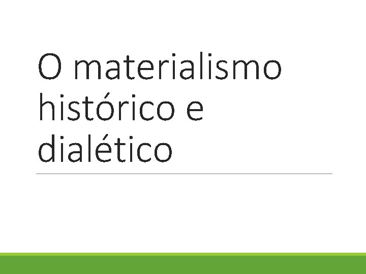 O materialismo histórico e dialético 