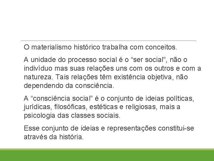 O materialismo histórico trabalha com conceitos. A unidade do processo social é o “ser