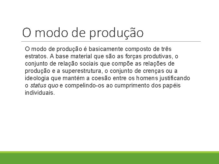 O modo de produção é basicamente composto de três estratos. A base material que