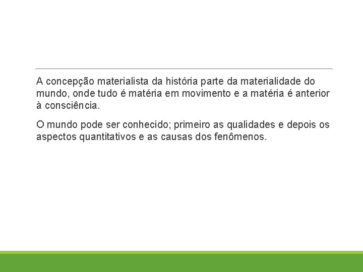 A concepção materialista da história parte da materialidade do mundo, onde tudo é matéria