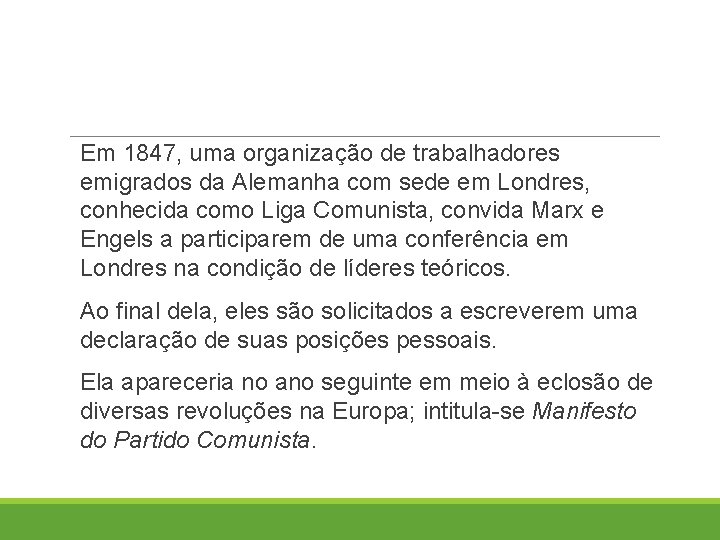 Em 1847, uma organização de trabalhadores emigrados da Alemanha com sede em Londres, conhecida