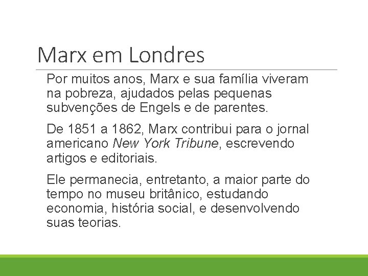 Marx em Londres Por muitos anos, Marx e sua família viveram na pobreza, ajudados