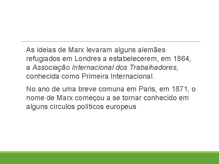 As ideias de Marx levaram alguns alemães refugiados em Londres a estabelecerem, em 1864,