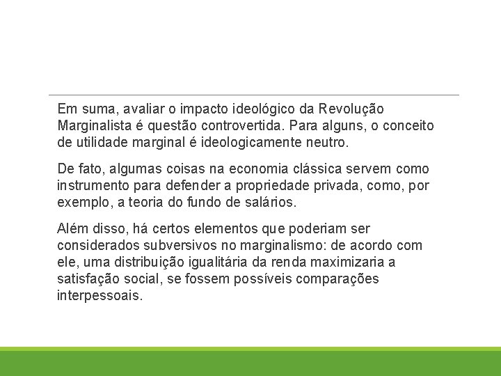 Em suma, avaliar o impacto ideológico da Revolução Marginalista é questão controvertida. Para alguns,