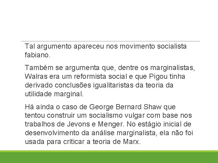 Tal argumento apareceu nos movimento socialista fabiano. Também se argumenta que, dentre os marginalistas,