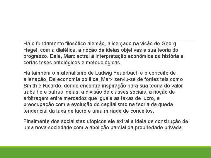 Há o fundamento filosófico alemão, alicerçado na visão de Georg Hegel, com a dialética,