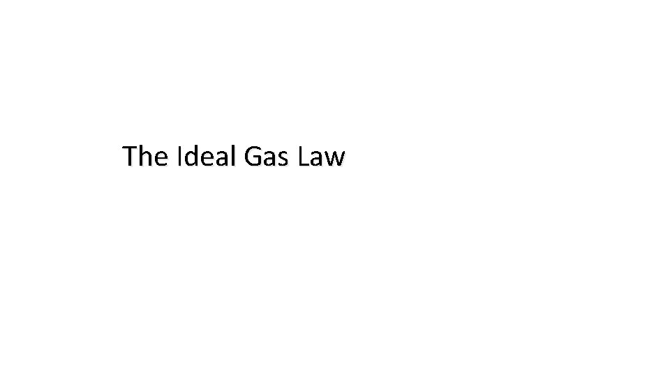 The Ideal Gas Law 