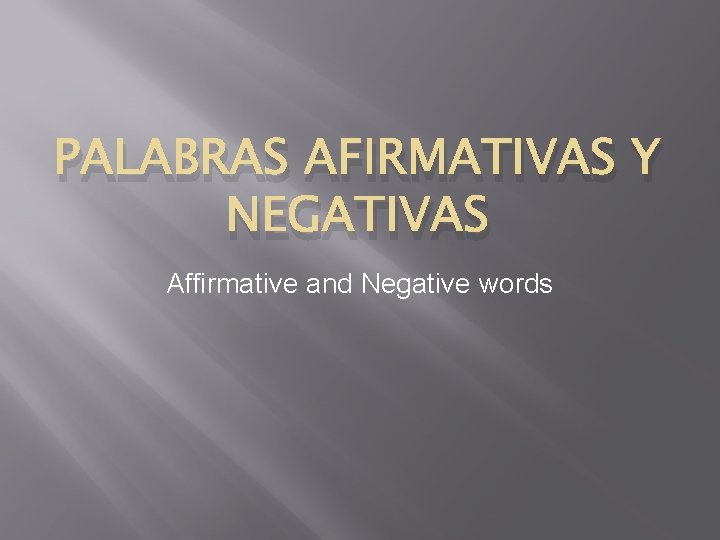 PALABRAS AFIRMATIVAS Y NEGATIVAS Affirmative and Negative words 