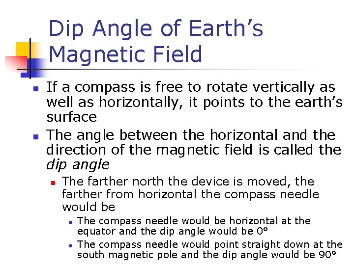 Dip Angle of Earth’s Magnetic Field n n If a compass is free to