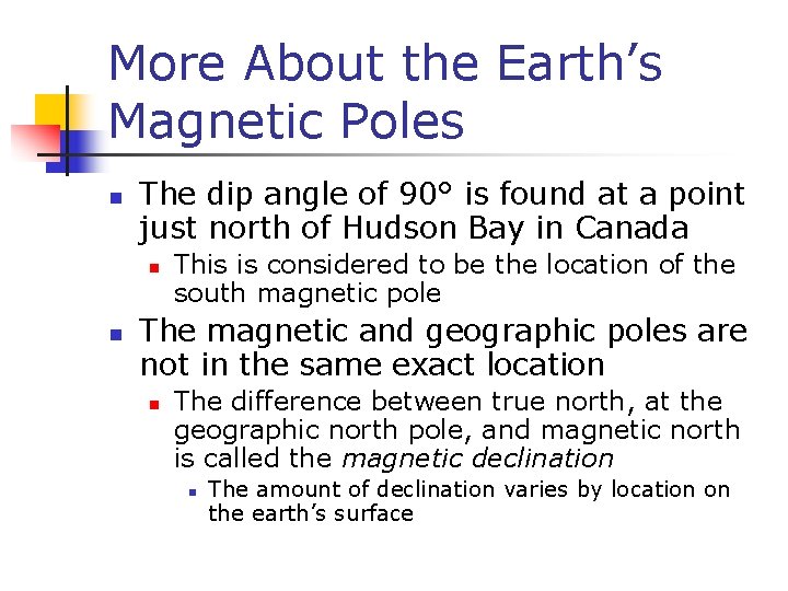 More About the Earth’s Magnetic Poles n The dip angle of 90° is found