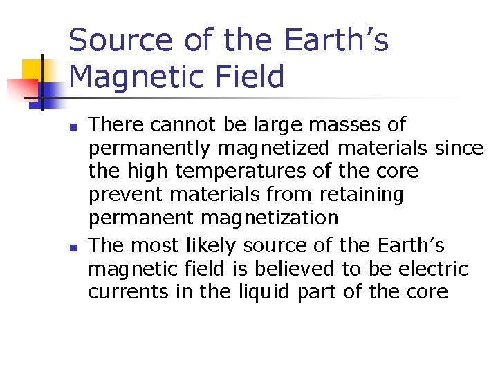 Source of the Earth’s Magnetic Field n n There cannot be large masses of