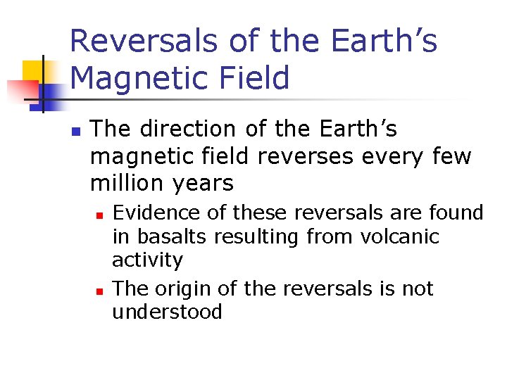 Reversals of the Earth’s Magnetic Field n The direction of the Earth’s magnetic field