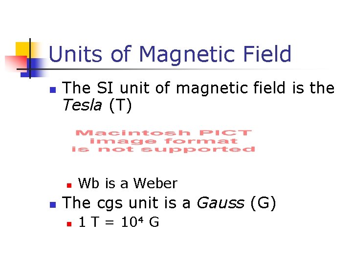 Units of Magnetic Field n The SI unit of magnetic field is the Tesla