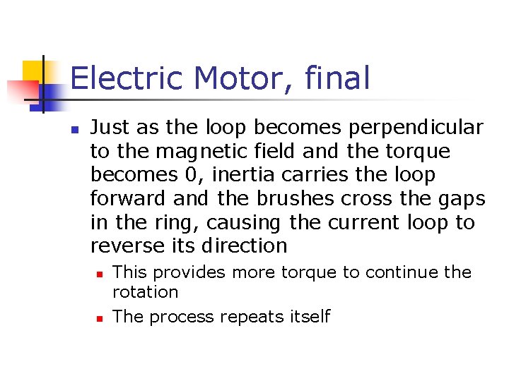 Electric Motor, final n Just as the loop becomes perpendicular to the magnetic field