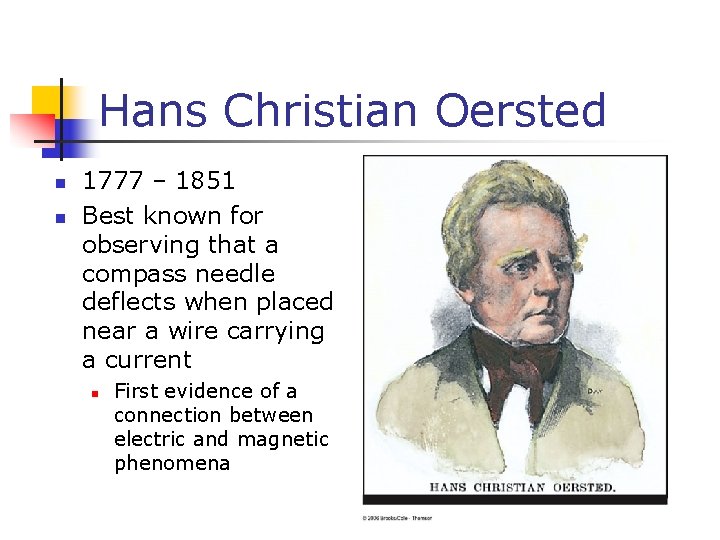 Hans Christian Oersted n n 1777 – 1851 Best known for observing that a