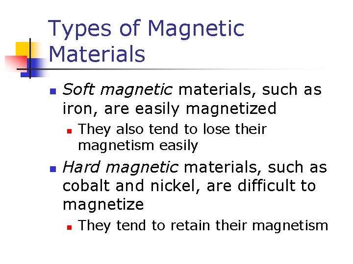 Types of Magnetic Materials n Soft magnetic materials, such as iron, are easily magnetized