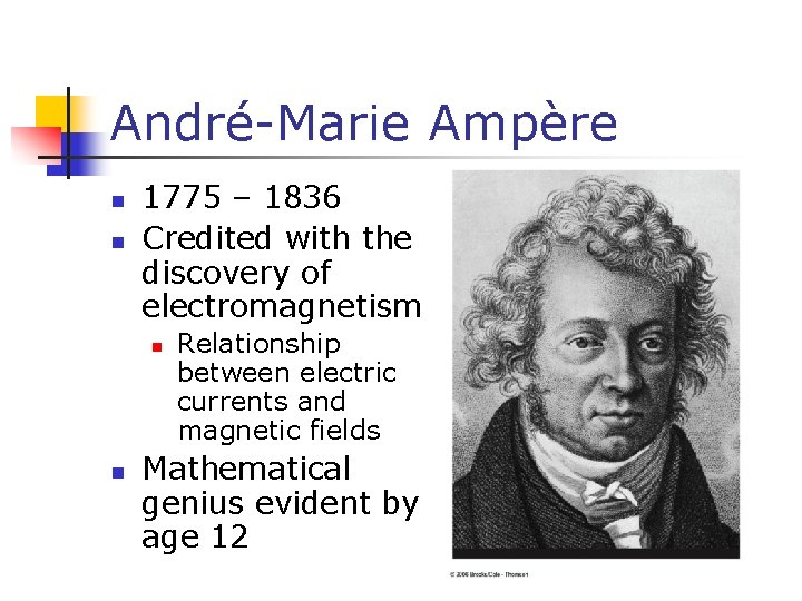 André-Marie Ampère n n 1775 – 1836 Credited with the discovery of electromagnetism n