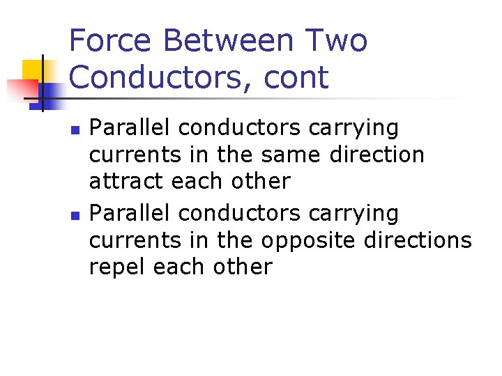 Force Between Two Conductors, cont n n Parallel conductors carrying currents in the same