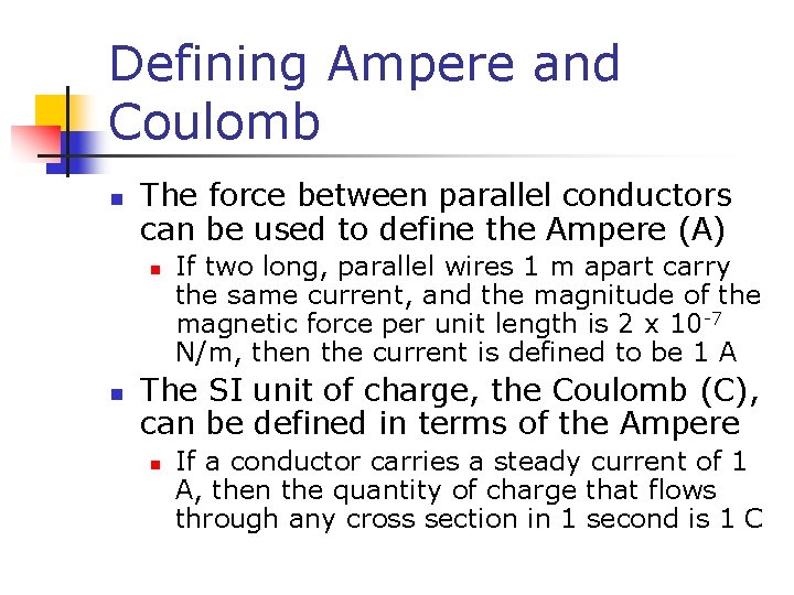 Defining Ampere and Coulomb n The force between parallel conductors can be used to