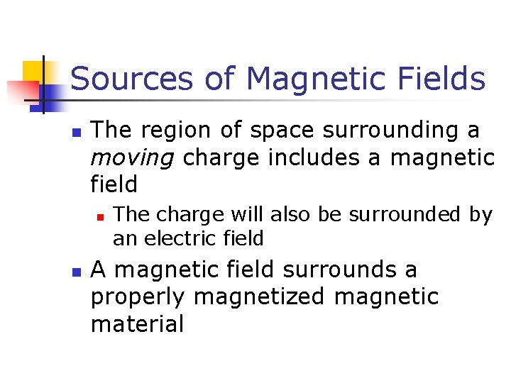 Sources of Magnetic Fields n The region of space surrounding a moving charge includes