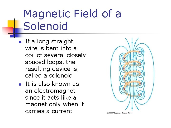 Magnetic Field of a Solenoid n n If a long straight wire is bent