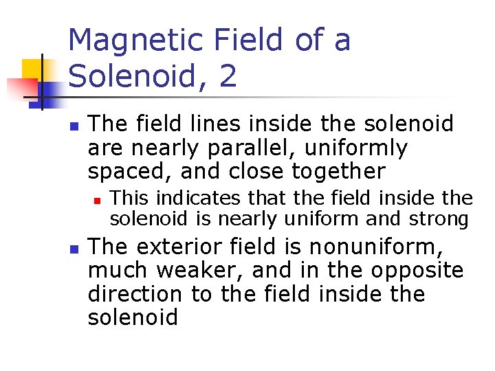 Magnetic Field of a Solenoid, 2 n The field lines inside the solenoid are