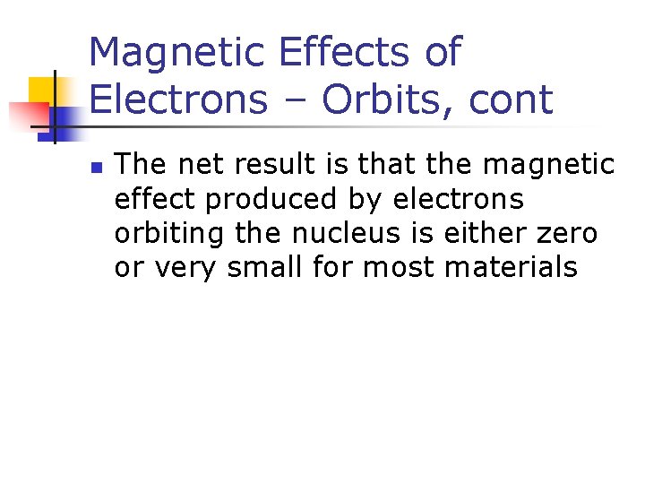 Magnetic Effects of Electrons – Orbits, cont n The net result is that the