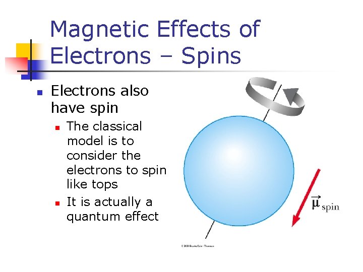 Magnetic Effects of Electrons – Spins n Electrons also have spin n n The