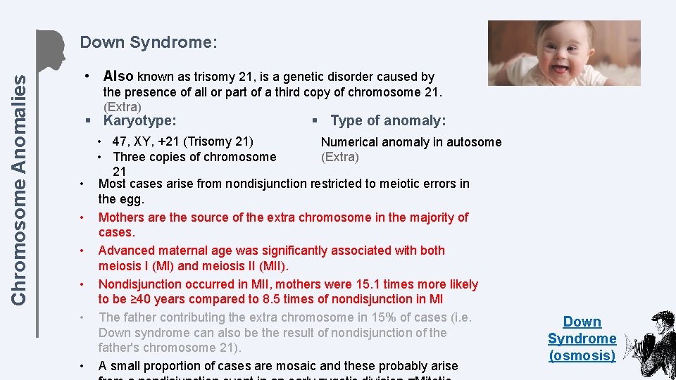 Chromosome Anomalies Down Syndrome: • Also known as trisomy 21, is a genetic disorder