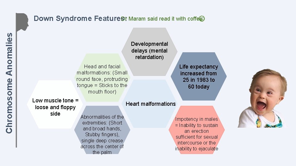 Chromosome Anomalies Dr Maram said read it with coffee Down Syndrome Features: Developmental delays